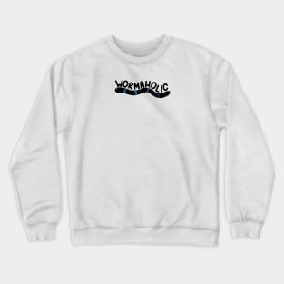 Wormaholic Workaholic Crewneck Sweatshirt